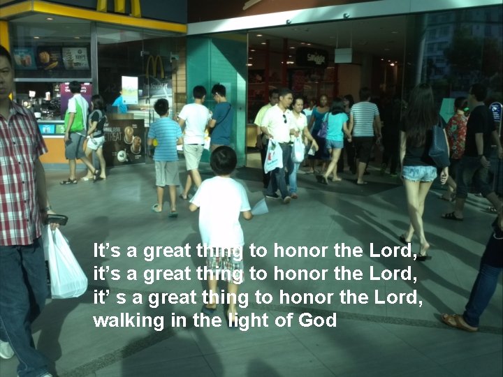 It’s a great thing to honor the Lord, it’ s a great thing to