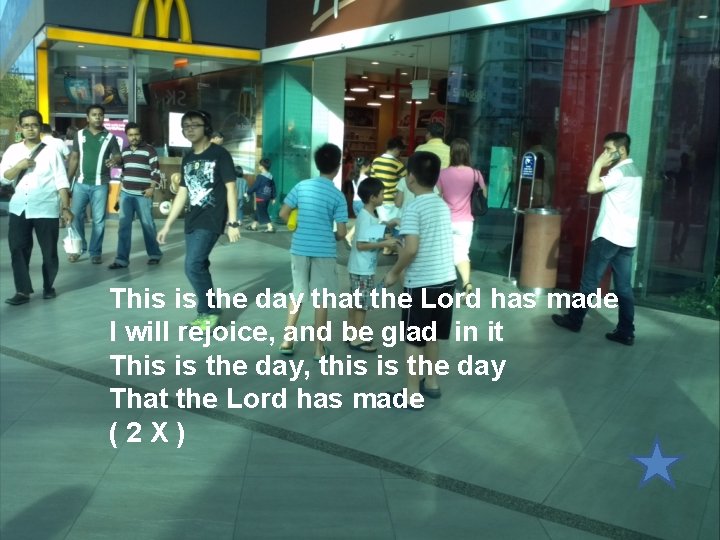 This is the day that the Lord has made I will rejoice, and be