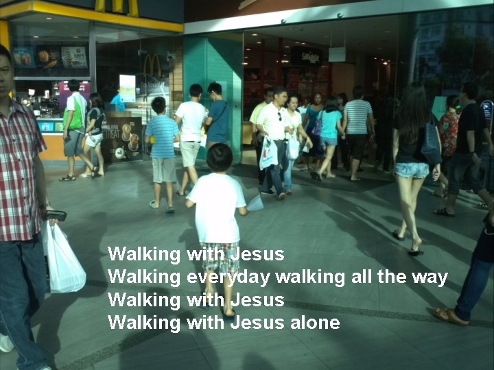 Walking with Jesus Walking everyday walking all the way Walking with Jesus alone 