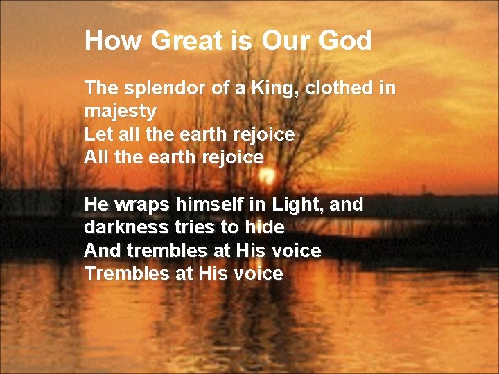 How Great is Our God The splendor of a King, clothed in majesty Let