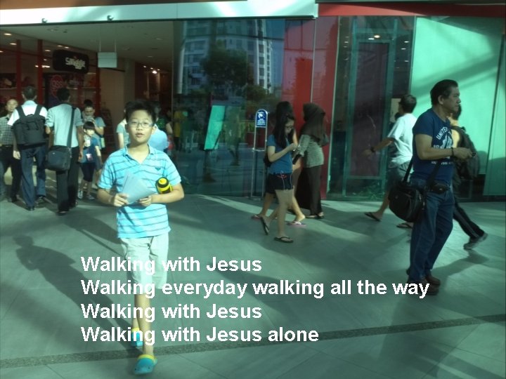 Walking with Jesus Walking everyday walking all the way Walking with Jesus alone 