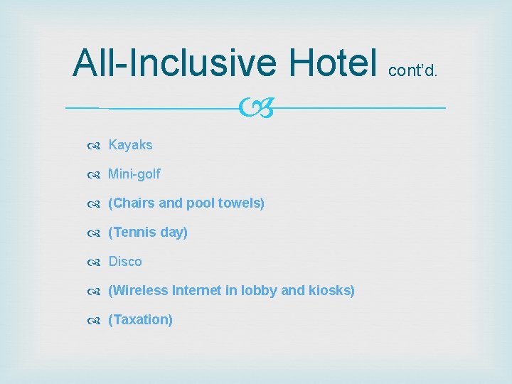 All-Inclusive Hotel cont’d. Kayaks Mini-golf (Chairs and pool towels) (Tennis day) Disco (Wireless Internet