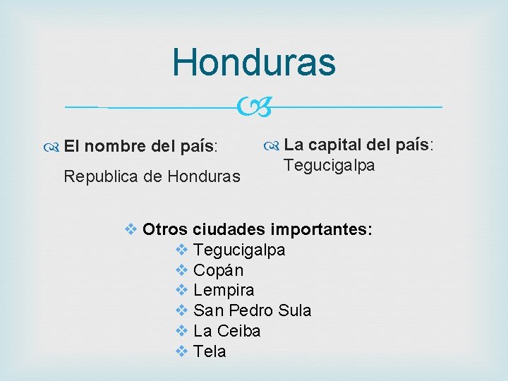 Honduras El nombre del país: Republica de Honduras La capital del país: Tegucigalpa v