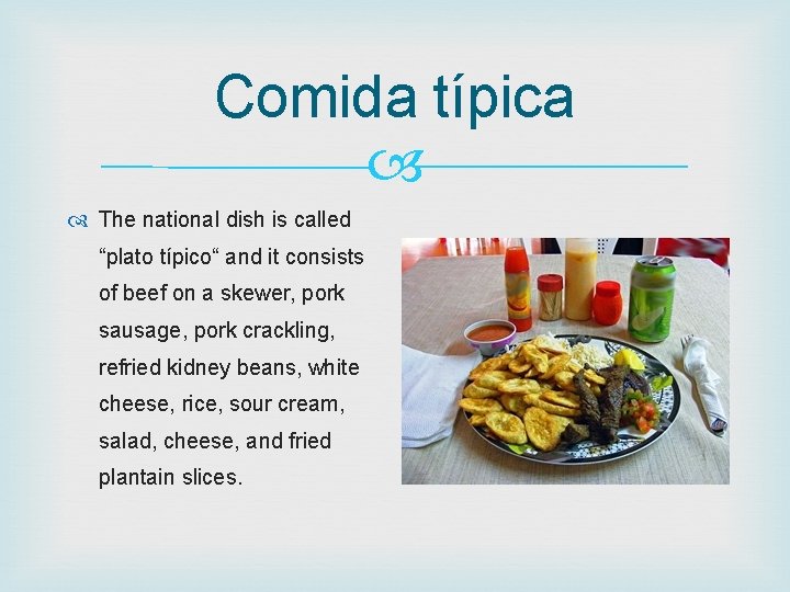 Comida típica The national dish is called “plato típico“ and it consists of beef