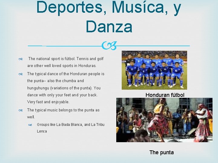 Deportes, Musíca, y Danza The national sport is fútbol. Tennis and golf are other