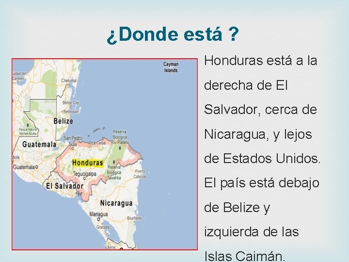 ¿Donde está ? Honduras está a la derecha de El Salvador, cerca de Nicaragua,