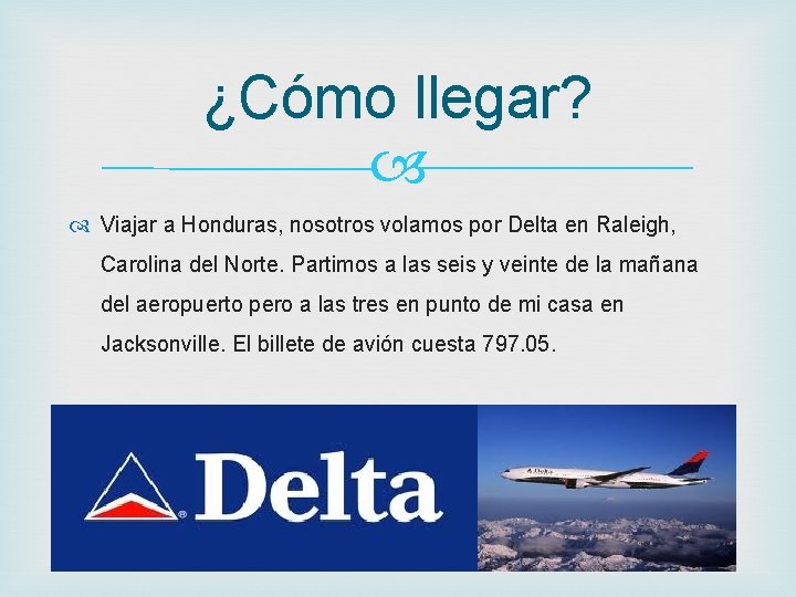 ¿Cómo llegar? Viajar a Honduras, nosotros volamos por Delta en Raleigh, Carolina del Norte.