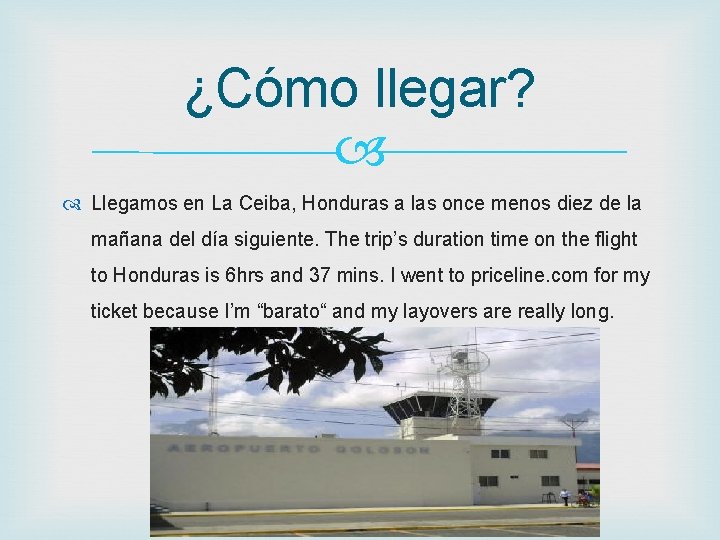 ¿Cómo llegar? Llegamos en La Ceiba, Honduras a las once menos diez de la