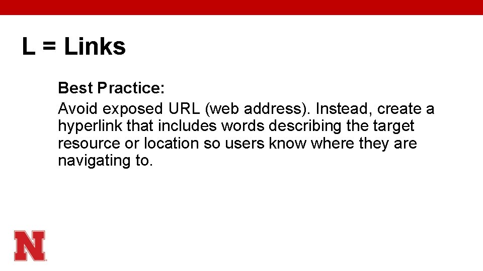 L = Links Best Practice: Avoid exposed URL (web address). Instead, create a hyperlink