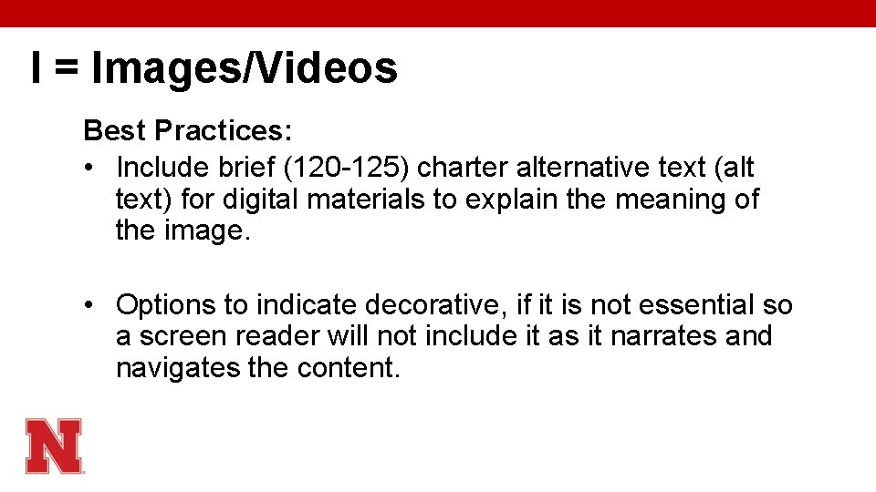 I = Images/Videos Best Practices: • Include brief (120 -125) charter alternative text (alt