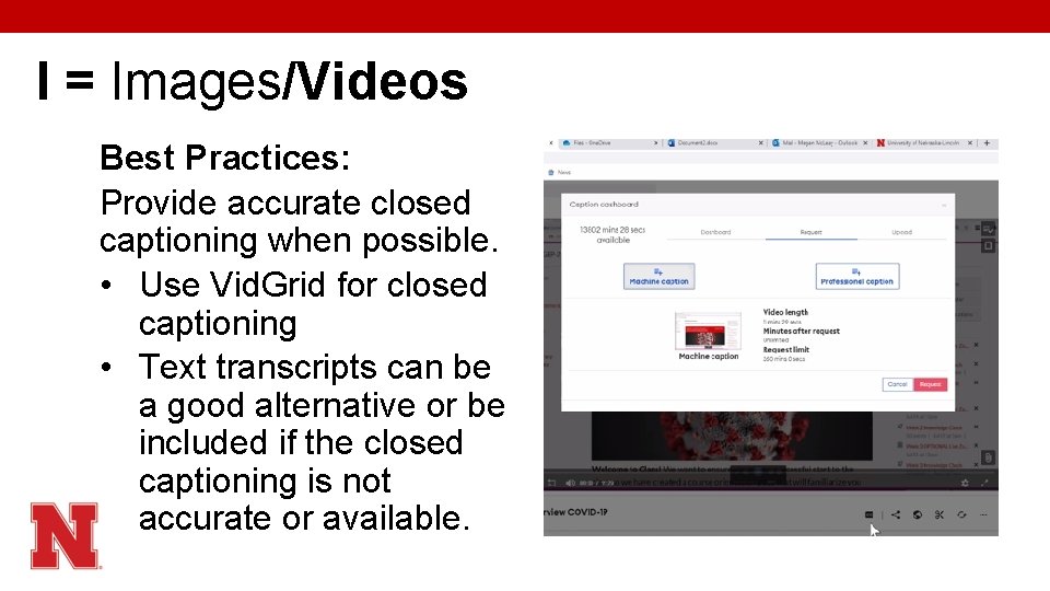 I = Images/Videos Best Practices: Provide accurate closed captioning when possible. • Use Vid.