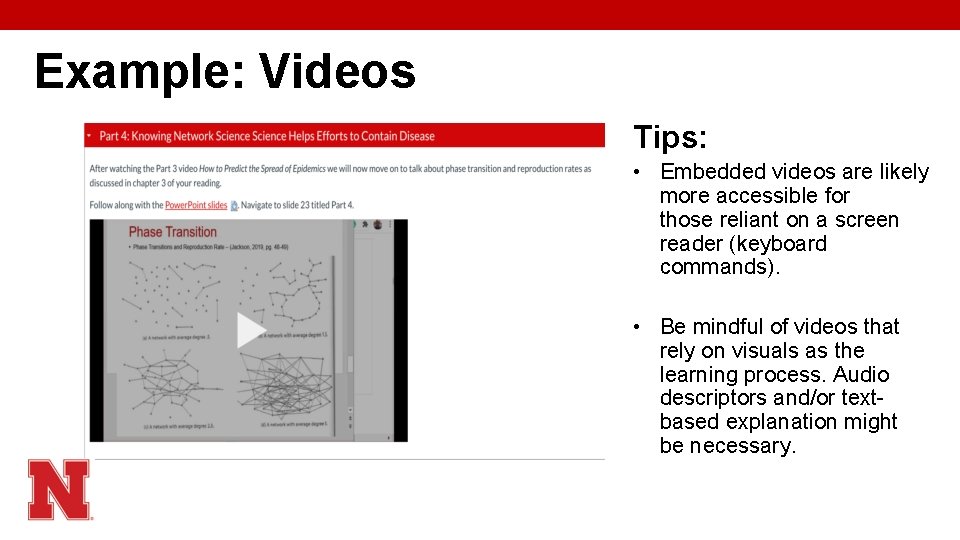 Example: Videos Tips: • Embedded videos are likely more accessible for those reliant on