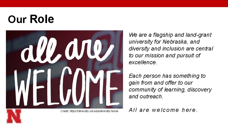 Our Role We are a flagship and land-grant university for Nebraska, and diversity and