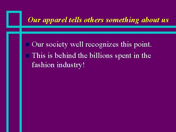 Our apparel tells others something about us Our society well recognizes this point. n