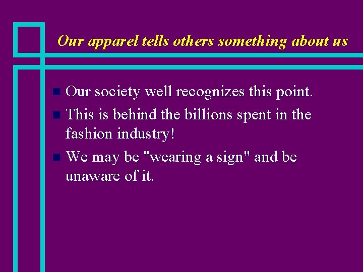 Our apparel tells others something about us Our society well recognizes this point. n