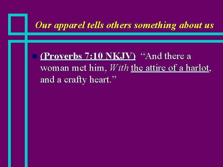 Our apparel tells others something about us n (Proverbs 7: 10 NKJV) “And there