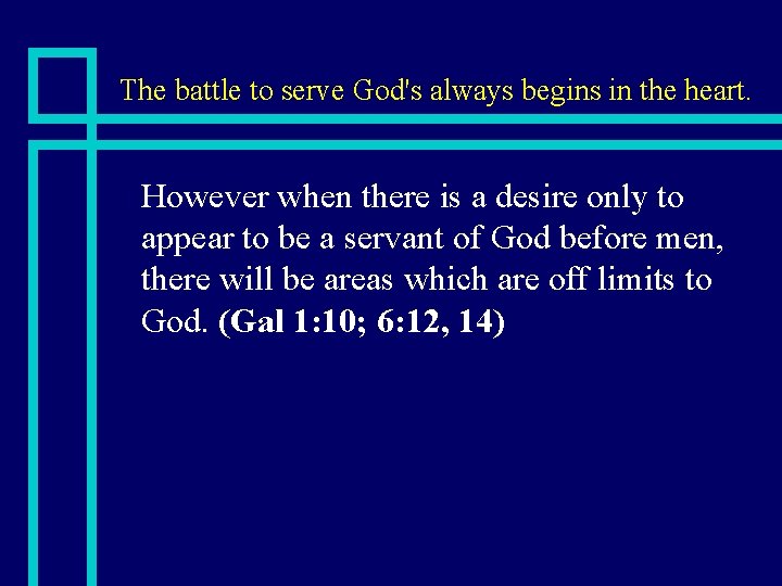 The battle to serve God's always begins in the heart. n However when there