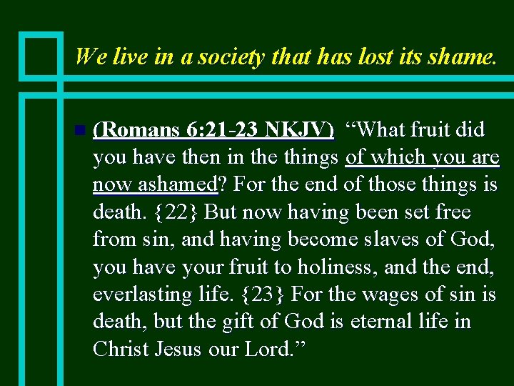 We live in a society that has lost its shame. n (Romans 6: 21