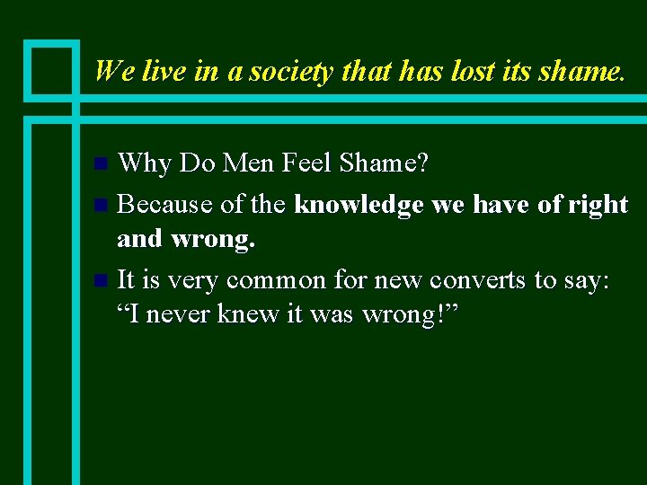 We live in a society that has lost its shame. Why Do Men Feel