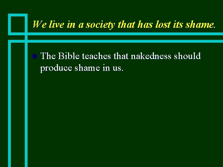 We live in a society that has lost its shame. n The Bible teaches