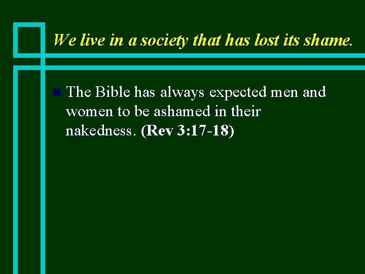 We live in a society that has lost its shame. n The Bible has
