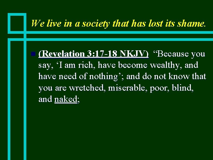 We live in a society that has lost its shame. n (Revelation 3: 17
