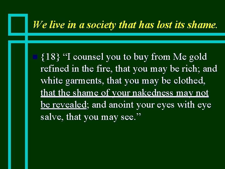 We live in a society that has lost its shame. n {18} “I counsel