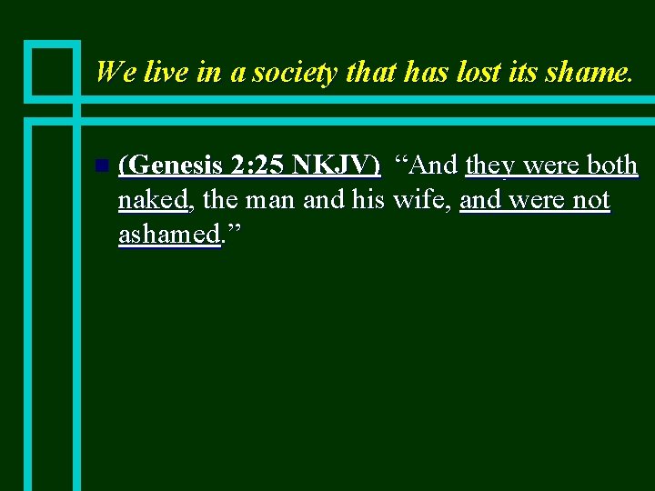 We live in a society that has lost its shame. n (Genesis 2: 25