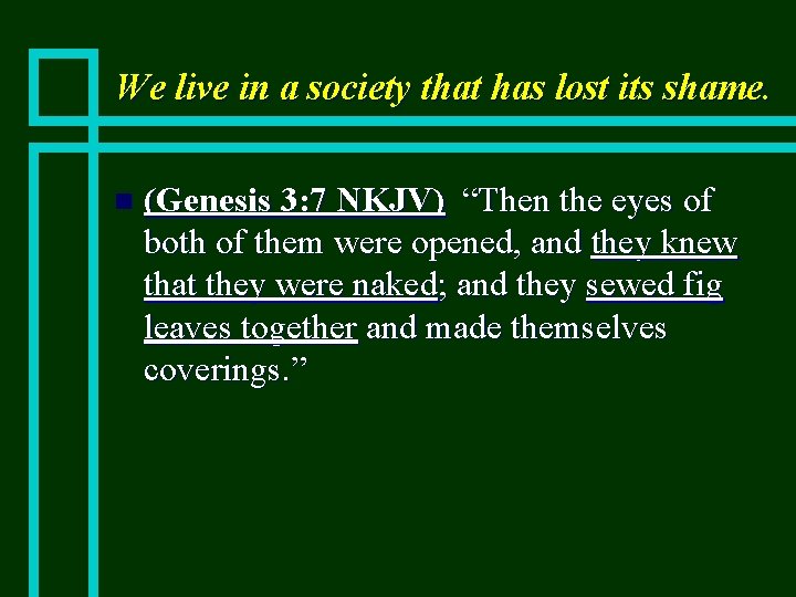 We live in a society that has lost its shame. n (Genesis 3: 7