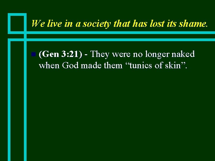We live in a society that has lost its shame. n (Gen 3: 21)