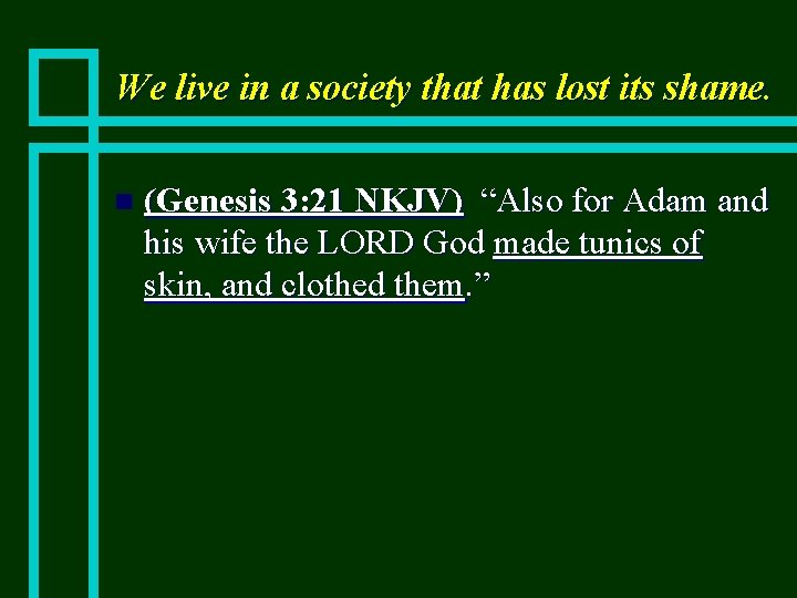 We live in a society that has lost its shame. n (Genesis 3: 21