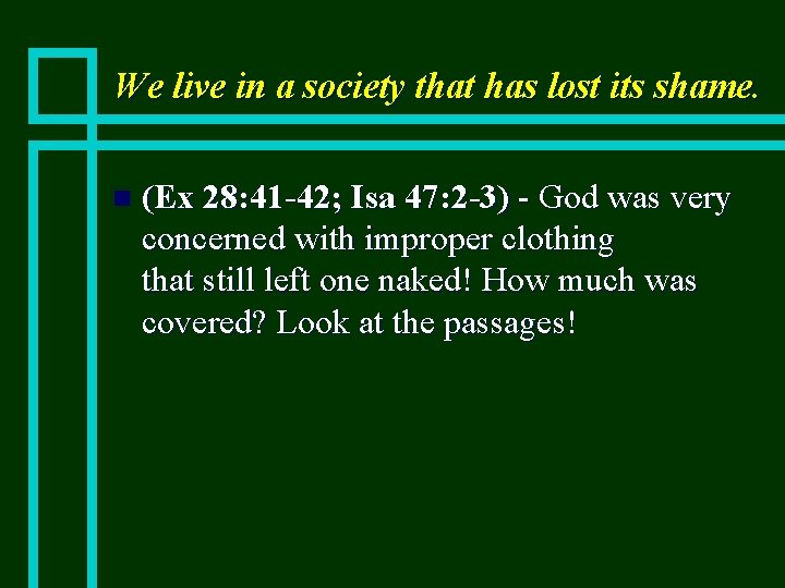 We live in a society that has lost its shame. n (Ex 28: 41