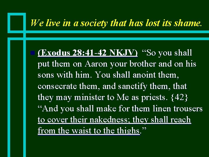 We live in a society that has lost its shame. n (Exodus 28: 41