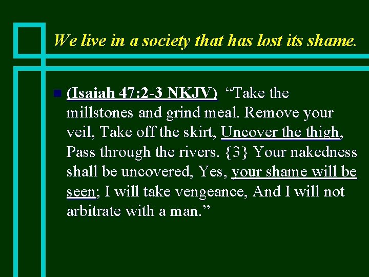 We live in a society that has lost its shame. n (Isaiah 47: 2