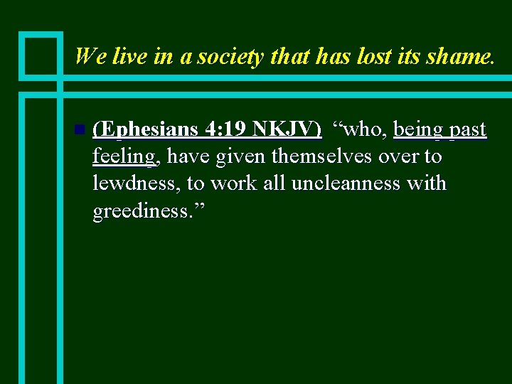 We live in a society that has lost its shame. n (Ephesians 4: 19