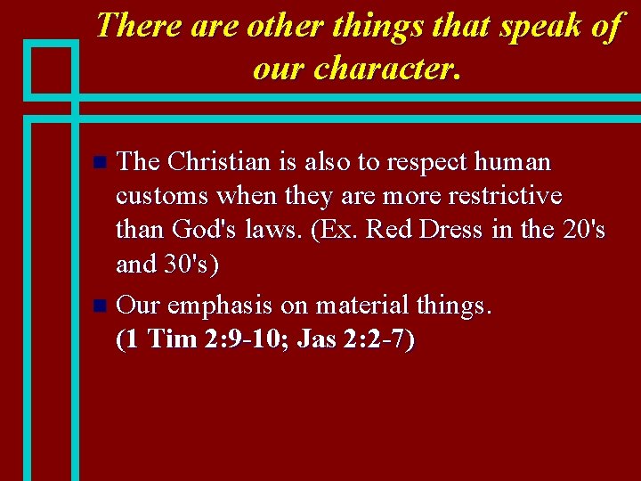 There are other things that speak of our character. The Christian is also to