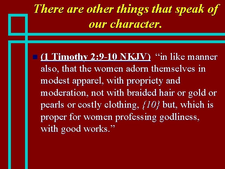 There are other things that speak of our character. n (1 Timothy 2: 9