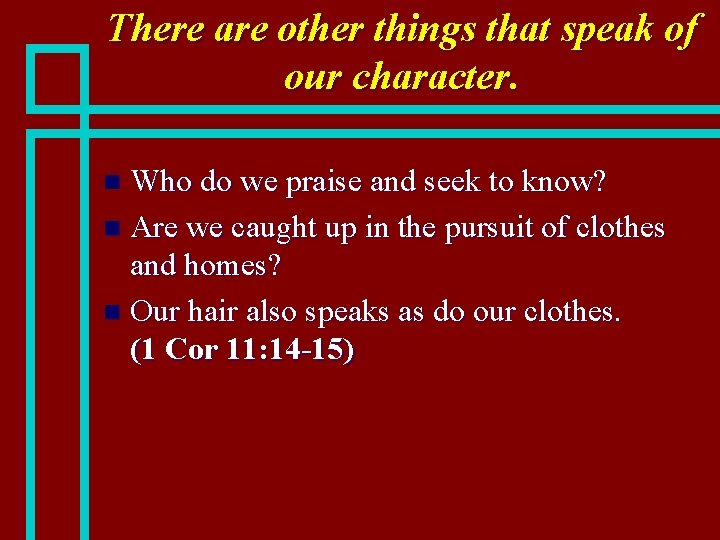 There are other things that speak of our character. Who do we praise and