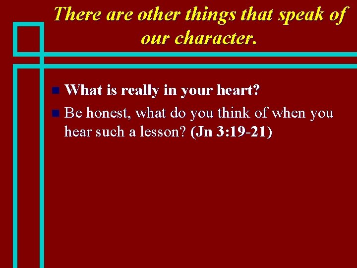 There are other things that speak of our character. What is really in your