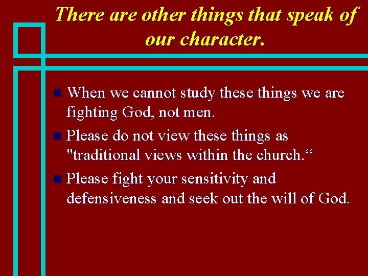 There are other things that speak of our character. When we cannot study these