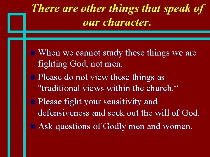 There are other things that speak of our character. When we cannot study these