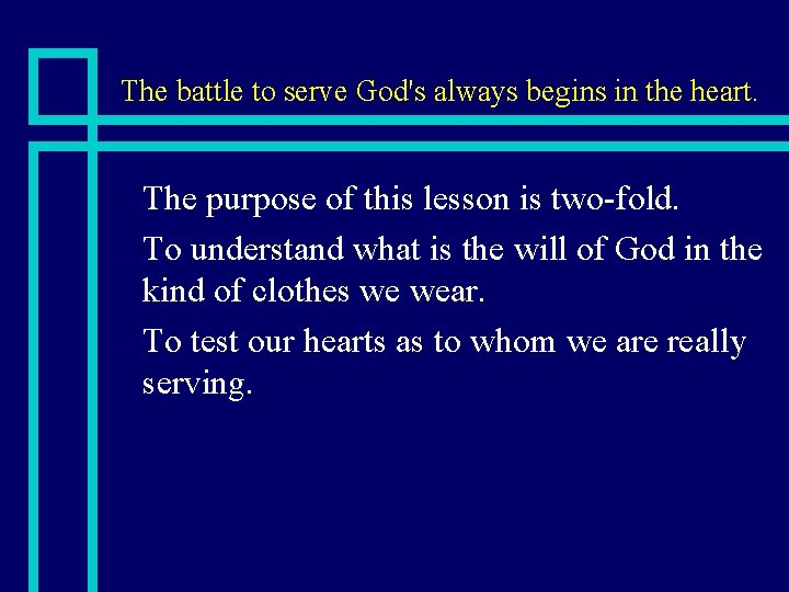 The battle to serve God's always begins in the heart. The purpose of this