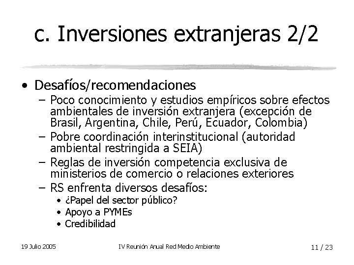 c. Inversiones extranjeras 2/2 • Desafíos/recomendaciones – Poco conocimiento y estudios empíricos sobre efectos