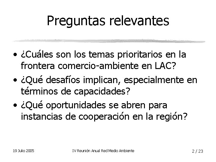 Preguntas relevantes • ¿Cuáles son los temas prioritarios en la frontera comercio-ambiente en LAC?