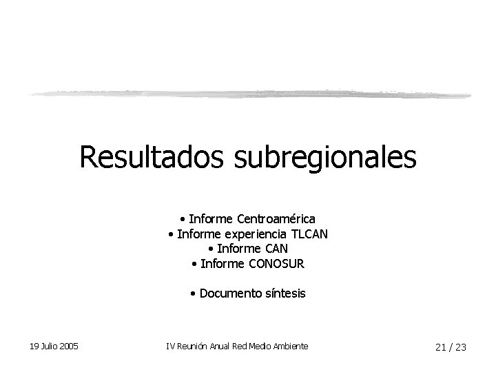 Resultados subregionales • Informe Centroamérica • Informe experiencia TLCAN • Informe CONOSUR • Documento