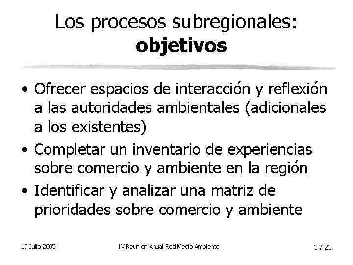 Los procesos subregionales: objetivos • Ofrecer espacios de interacción y reflexión a las autoridades