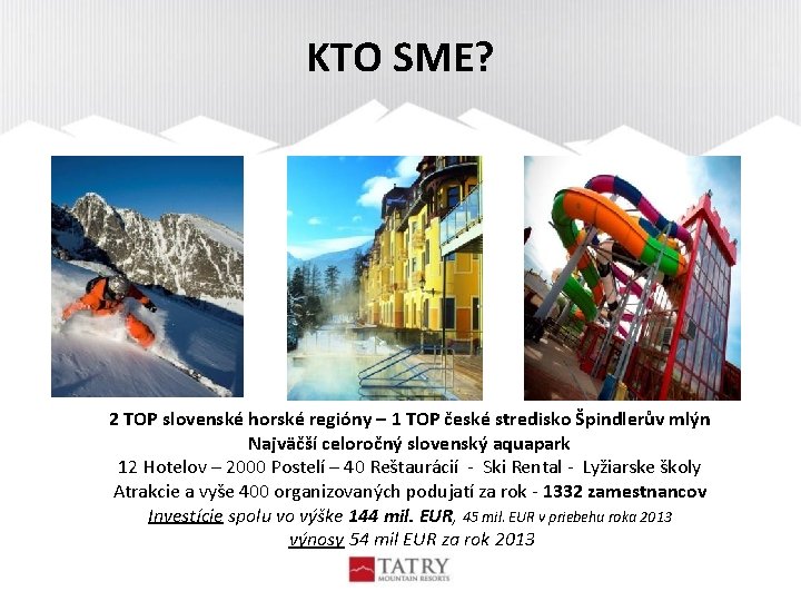 KTO SME? 2 TOP slovenské horské regióny – 1 TOP české stredisko Špindlerův mlýn