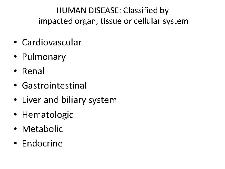 HUMAN DISEASE: Classified by impacted organ, tissue or cellular system • • Cardiovascular Pulmonary