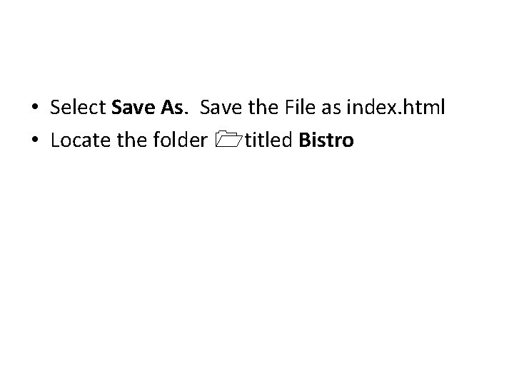  • Select Save As. Save the File as index. html • Locate the
