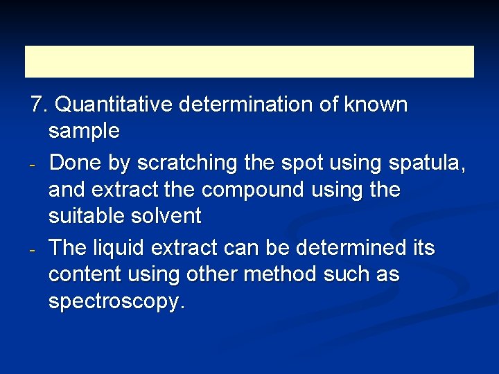 7. Quantitative determination of known sample - Done by scratching the spot using spatula,